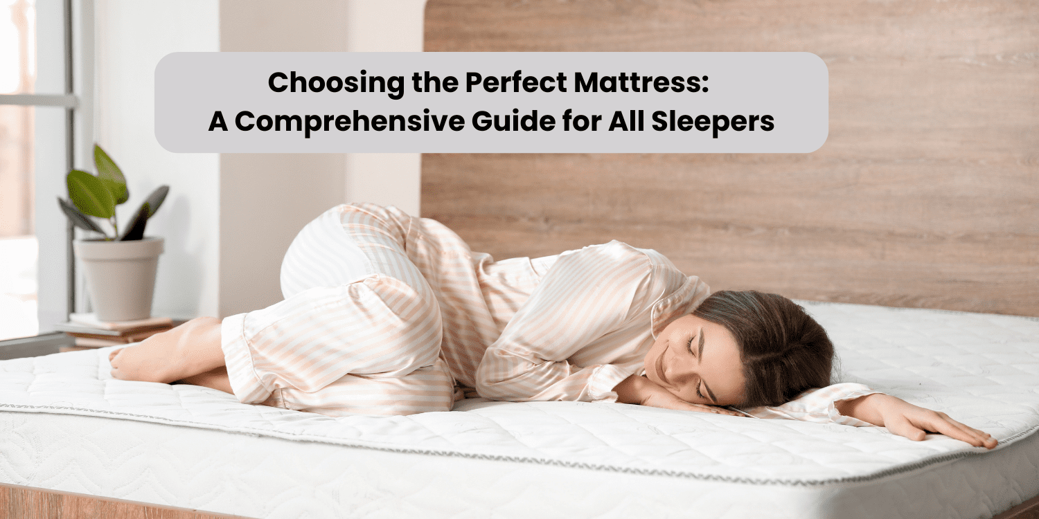 Choosing the Perfect Mattress: Types, Sizes, Sleep Positions & Expert Tips