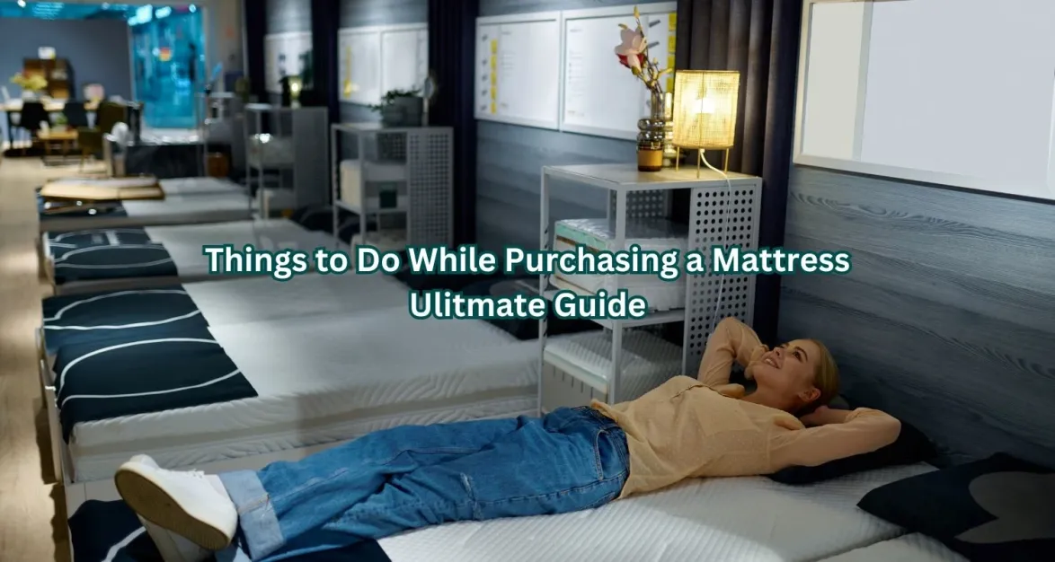 Things to Do While Purchasing a Mattress - Ulitmate Guide