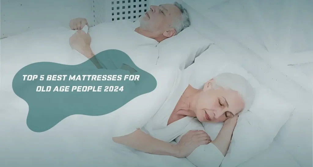 Top 5 Best Mattresses for Old Age People