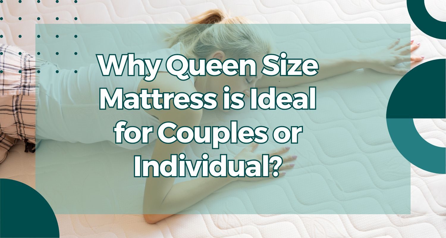 Why Queen Size Mattress is Ideal for Couples or Individual?