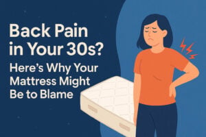 Back Pain in Your 30s? Here’s Why Your Mattress Might Be to Blame