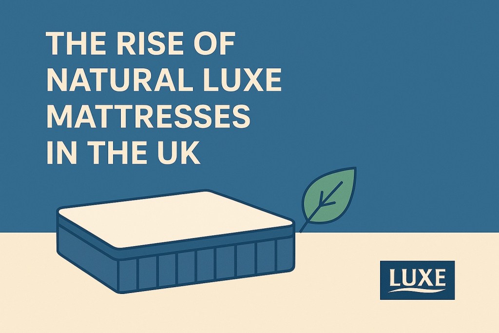 rise of natural luxe mattresses in the uk