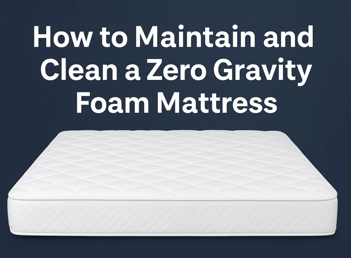 zero gravity foam mattress maintenance