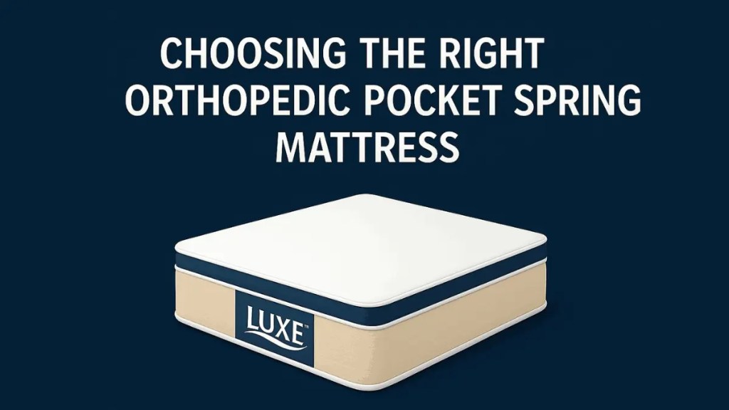 Choosing the Right Orthopedic Pocket Spring Mattress