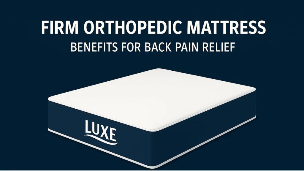 Firm Orthopedic Mattress Benefits for Back Pain Relief