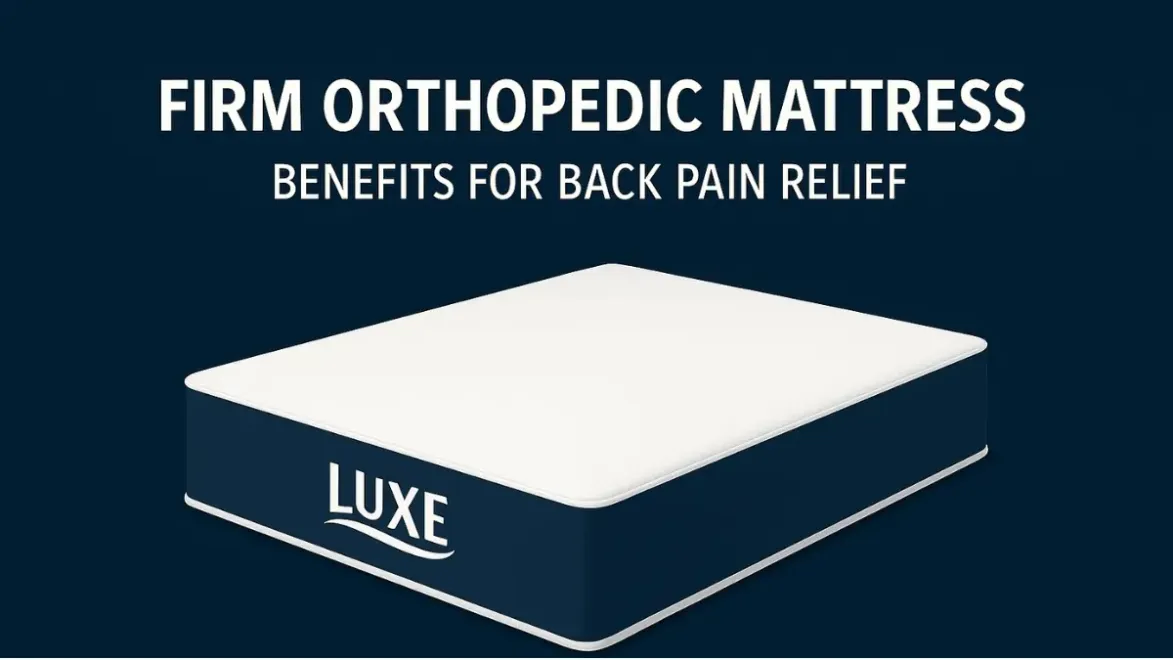 Firm Orthopedic Mattress Benefits for Back Pain Relief