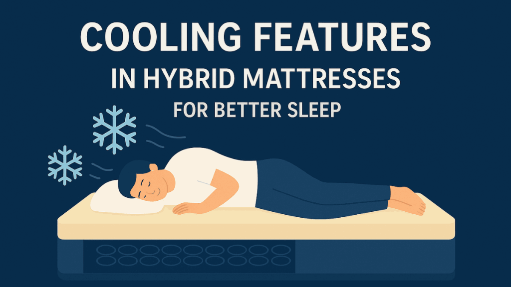 Cooling Features in Hybrid Mattresses for Better Sleep