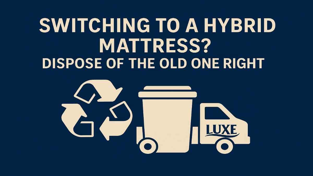 Upgrading to a Hybrid Mattress? Hereâ€™s How to Dispose of Your Old Mattress