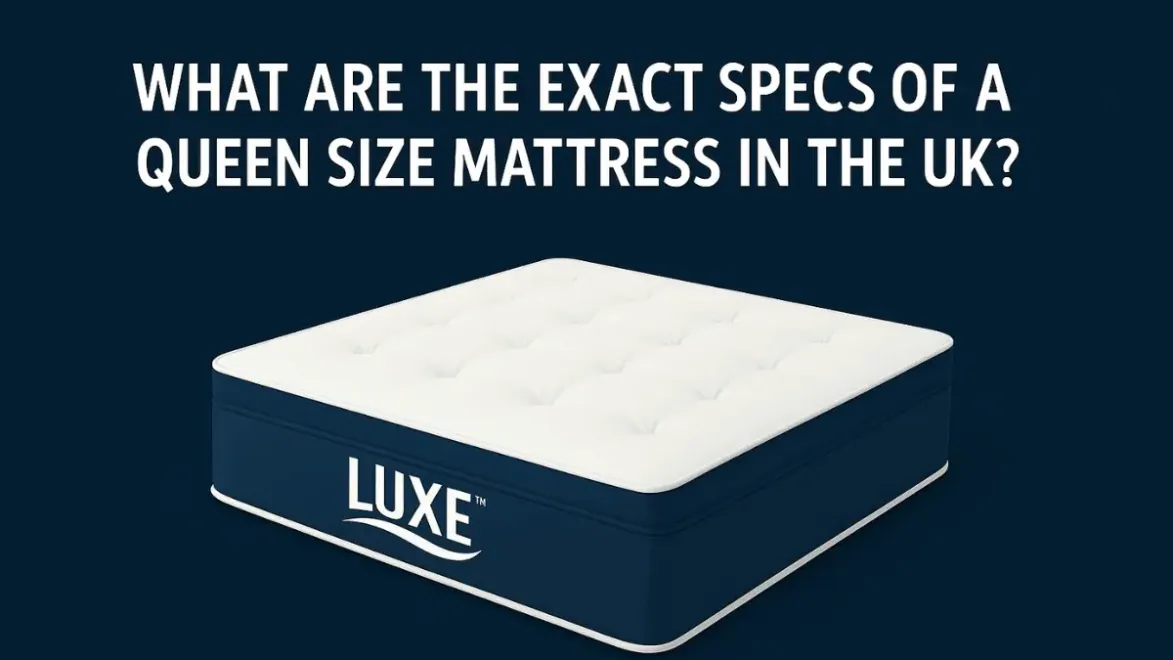 What Are the Exact Specs of a Queen Size Mattress in the UK?