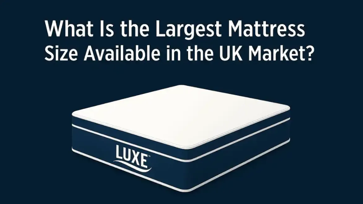 What Is the Largest Mattress Size Available in the UK Market?