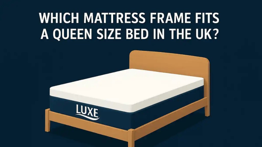 Which Mattress Frame Fits a Queen Size Bed in the UK?